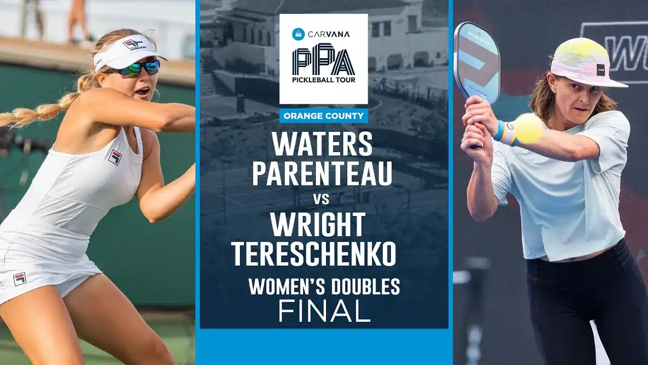 Carvana PPA Tour Select Medical Orange County Cup Presented by Intralinks - Women's Doubles Final - Anna Leigh Waters - Catherine Parenteau - Etta Wright - Irina Tereschenko